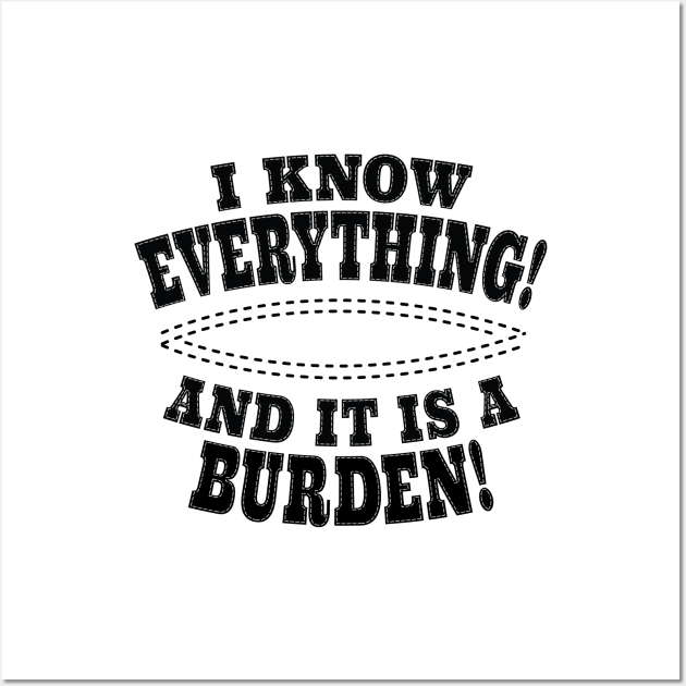 I Know Everything! And It Is A Burden! Wall Art by Harlake